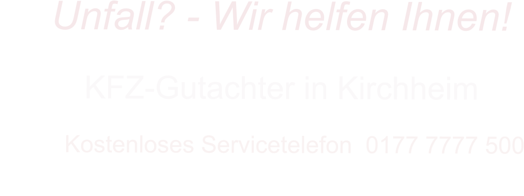 KFZ-Gutachter in Kirchheim      Kostenloses Servicetelefon  0177 7777 500        Unfall? - Wir helfen Ihnen!