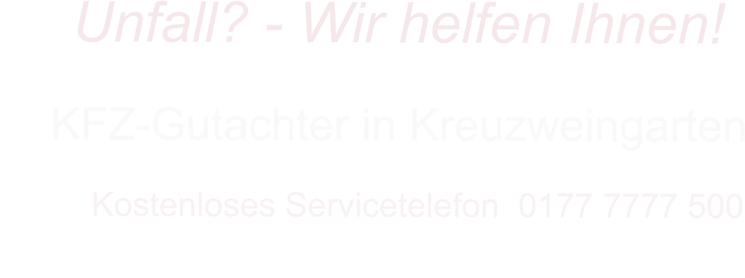 KFZ-Gutachter in Kreuzweingarten      Kostenloses Servicetelefon  0177 7777 500        Unfall? - Wir helfen Ihnen!