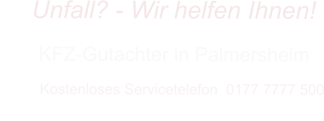 KFZ-Gutachter in Palmersheim      Kostenloses Servicetelefon  0177 7777 500        Unfall? - Wir helfen Ihnen!