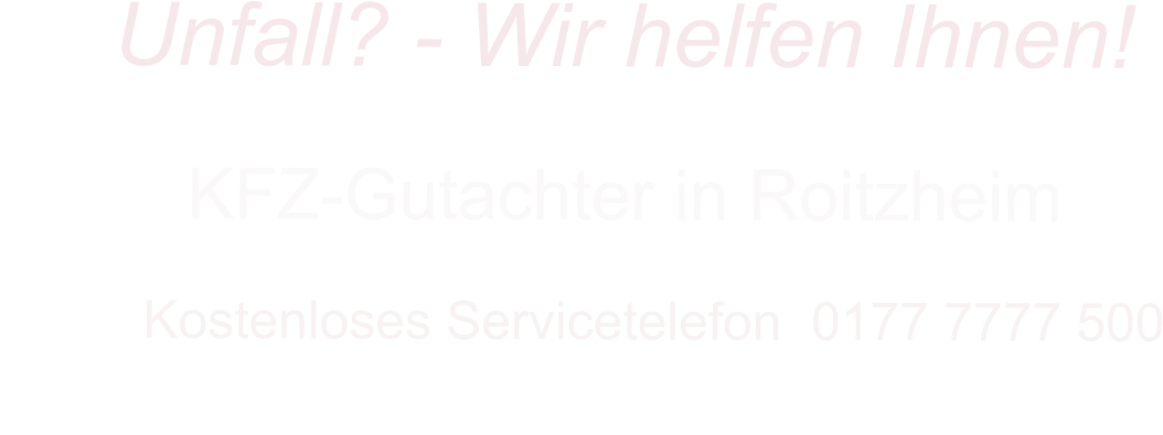 KFZ-Gutachter in Roitzheim      Kostenloses Servicetelefon  0177 7777 500        Unfall? - Wir helfen Ihnen!