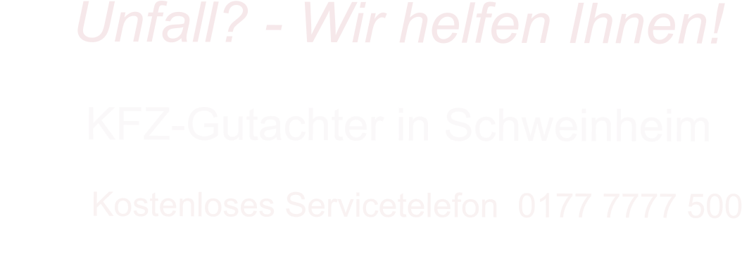 KFZ-Gutachter in Schweinheim      Kostenloses Servicetelefon  0177 7777 500        Unfall? - Wir helfen Ihnen!